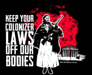 Keep Your Colonizer Laws Off Our Bodies.