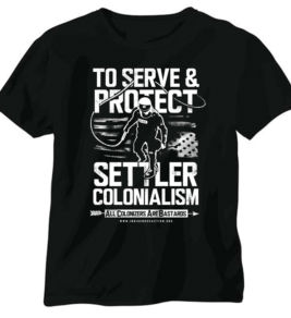 To Serve & Protect Settler Colonialism T-shirt