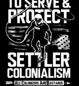 To Serve & Protect Settler Colonialism T-shirt
