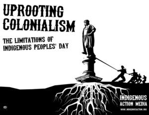 Uprooting Colonialism: The Limitations of Indigenous Peoples’ Day